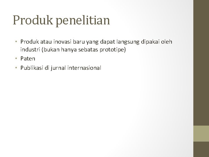 Produk penelitian • Produk atau inovasi baru yang dapat langsung dipakai oleh industri (bukan