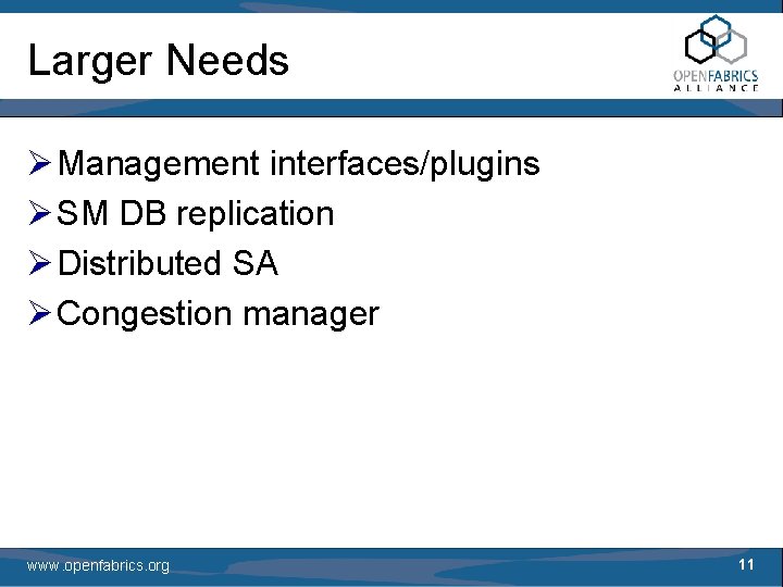 Larger Needs Ø Management interfaces/plugins Ø SM DB replication Ø Distributed SA Ø Congestion