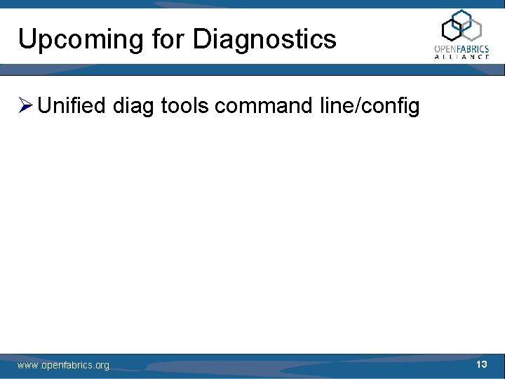 Upcoming for Diagnostics Ø Unified diag tools command line/config www. openfabrics. org 13 
