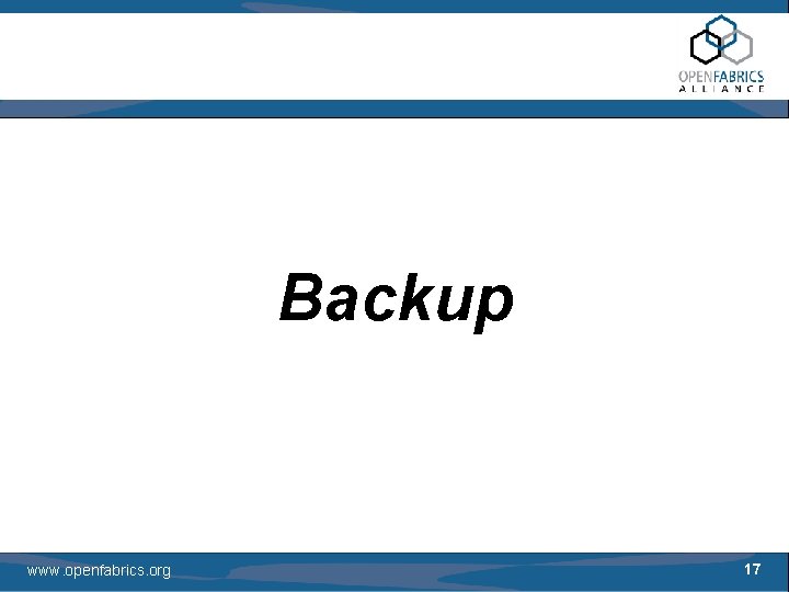 Backup www. openfabrics. org 17 