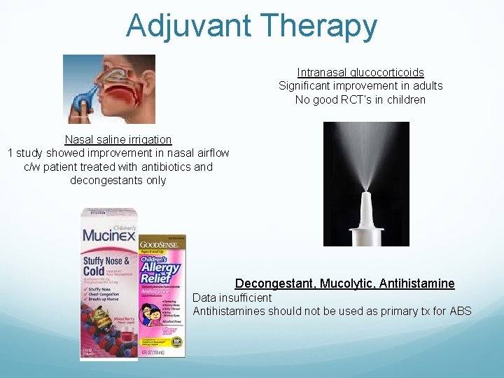 Adjuvant Therapy Intranasal glucocorticoids Significant improvement in adults No good RCT’s in children Nasal