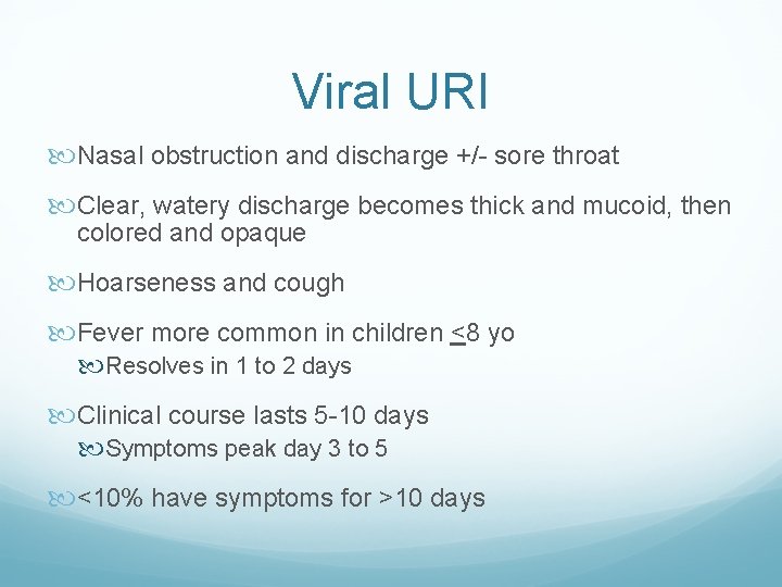 Viral URI Nasal obstruction and discharge +/- sore throat Clear, watery discharge becomes thick