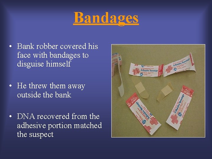Bandages • Bank robber covered his face with bandages to disguise himself • He