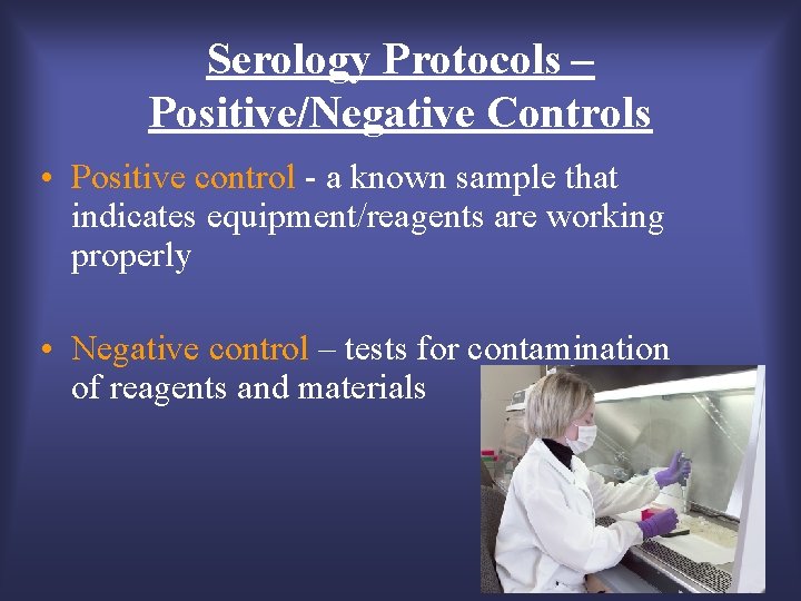 Serology Protocols – Positive/Negative Controls • Positive control - a known sample that indicates