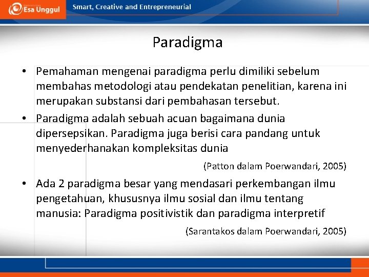 Paradigma • Pemahaman mengenai paradigma perlu dimiliki sebelum membahas metodologi atau pendekatan penelitian, karena
