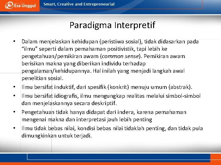 Paradigma Interpretif • Dalam menjelaskan kehidupan (peristiwa sosial), tidak didasarkan pada “ilmu” seperti dalam