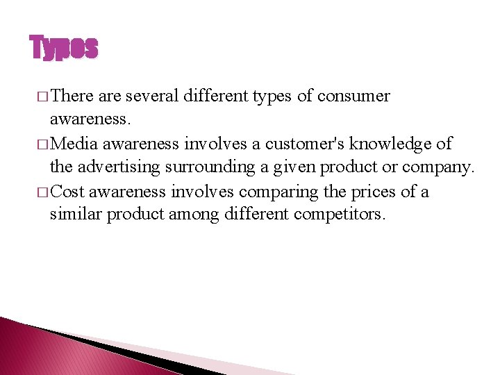 Types � There are several different types of consumer awareness. � Media awareness involves