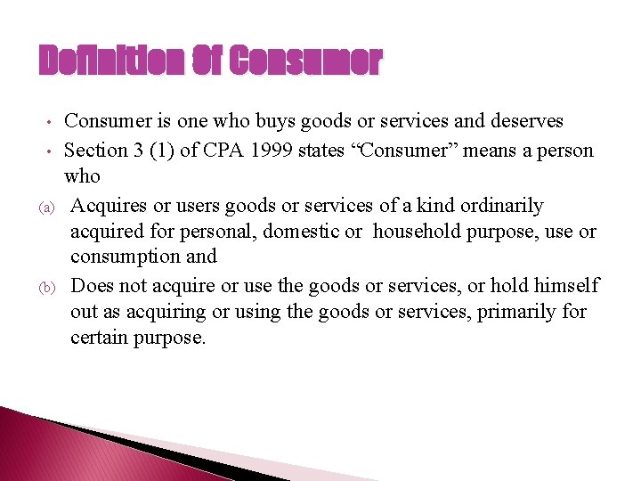 Definition Of Consumer • • (a) (b) Consumer is one who buys goods or