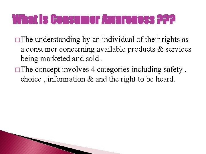 What is Consumer Awareness ? ? ? � The understanding by an individual of