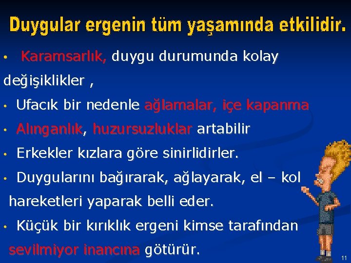  • Karamsarlık, duygu durumunda kolay değişiklikler , • Ufacık bir nedenle ağlamalar, içe