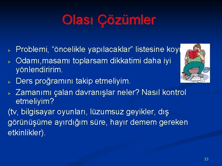 Olası Çözümler Problemi, “öncelikle yapılacaklar” listesine koymalıyım. Odamı, masamı toplarsam dikkatimi daha iyi yönlendiririm.