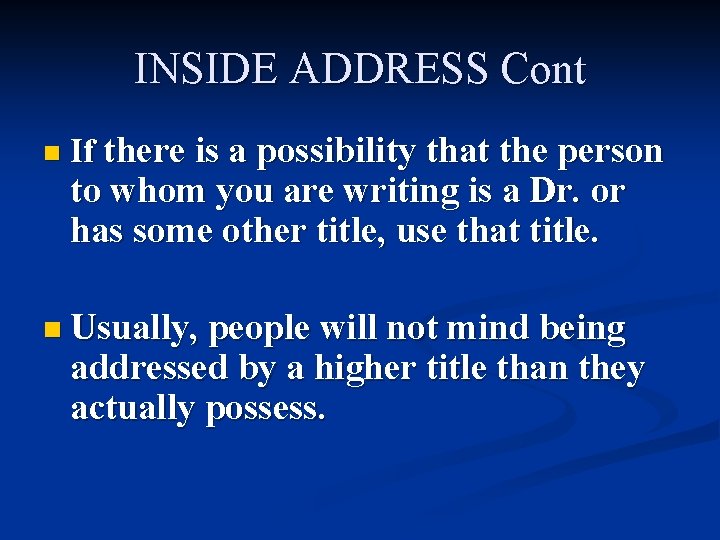 INSIDE ADDRESS Cont n If there is a possibility that the person to whom