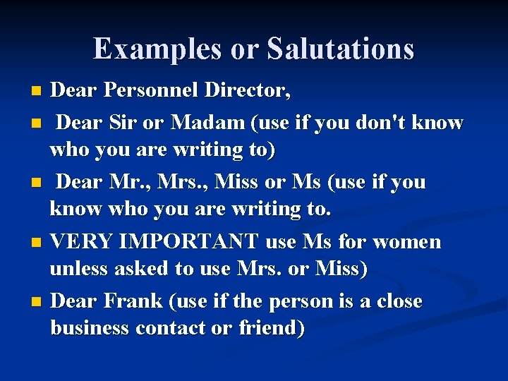 Examples or Salutations Dear Personnel Director, n Dear Sir or Madam (use if you