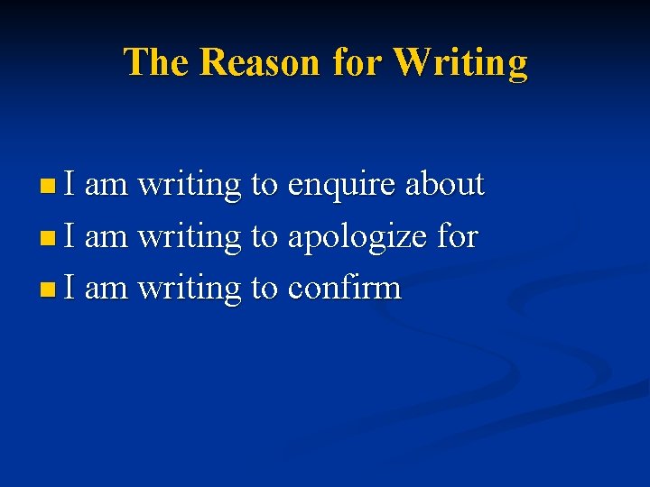 The Reason for Writing n I am writing to enquire about n I am