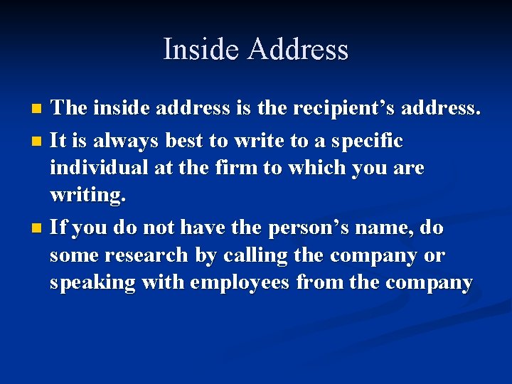 Inside Address The inside address is the recipient’s address. n It is always best