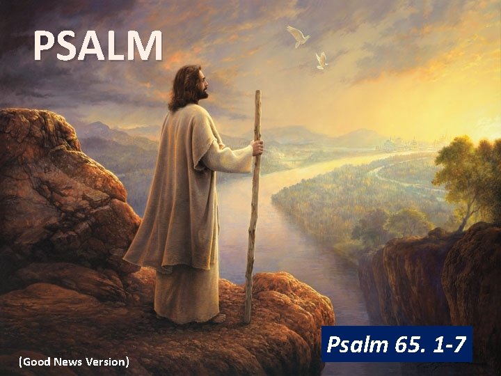 PSALM (Good News Version) Psalm 65. 1 -7 