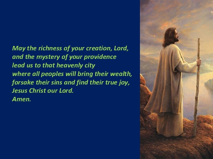 May the richness of your creation, Lord, and the mystery of your providence lead