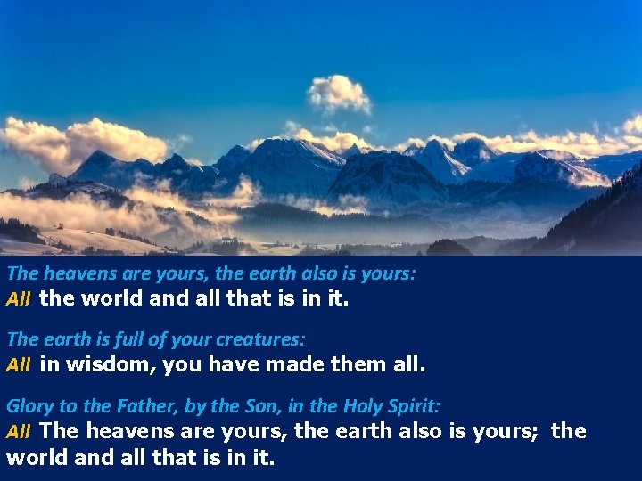 The heavens are yours, the earth also is yours: All the world and all