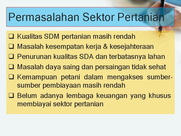 Permasalahan Sektor Pertanian Kualitas SDM pertanian masih rendah Masalah kesempatan kerja & kesejahteraan Penurunan