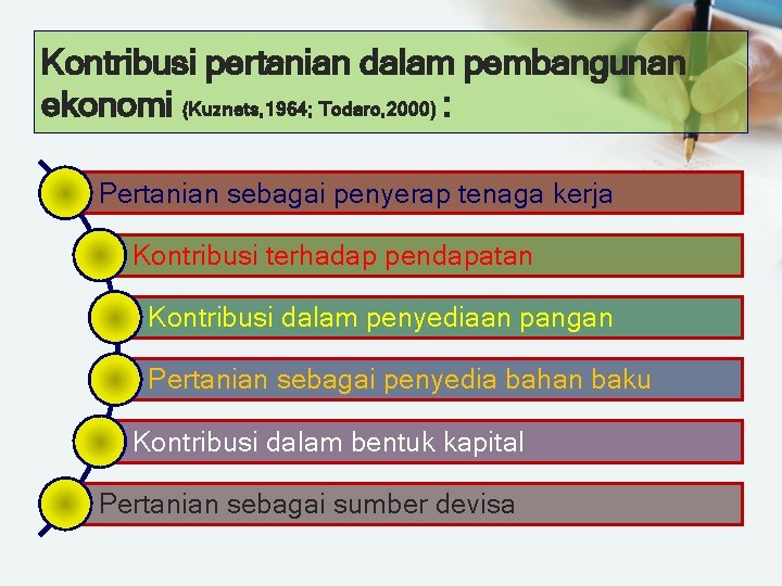 Kontribusi pertanian dalam pembangunan ekonomi (Kuznets, 1964; Todaro, 2000) : Pertanian sebagai penyerap tenaga