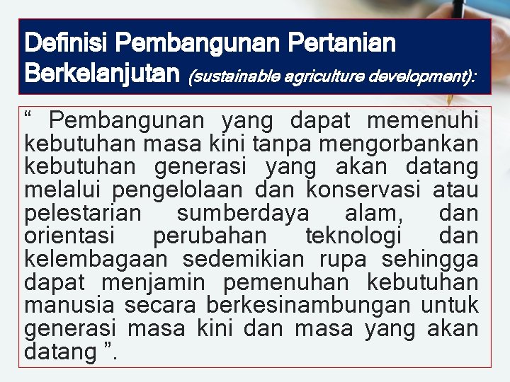 Definisi Pembangunan Pertanian Berkelanjutan (sustainable agriculture development): “ Pembangunan yang dapat memenuhi kebutuhan masa