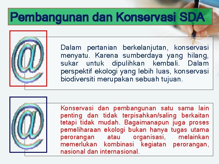 Pembangunan dan Konservasi SDA Dalam pertanian berkelanjutan, konservasi menyatu. Karena sumberdaya yang hilang, sukar