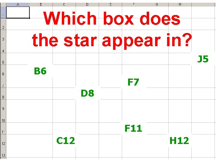 Which box does the star appear in? J 5 B 6 D 8 F Which box does the star appear in? J 5 B 6 D 8 F