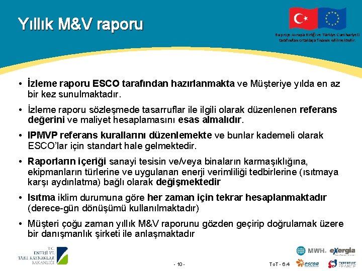 Yıllık M&V raporu Bu proje Avrupa Birliği ve Türkiye Cumhuriyeti tarafından ortaklaşa finanse edilmektedir.