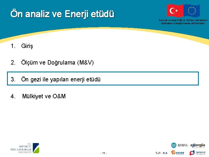 Ön analiz ve Enerji etüdü Bu proje Avrupa Birliği ve Türkiye Cumhuriyeti tarafından ortaklaşa