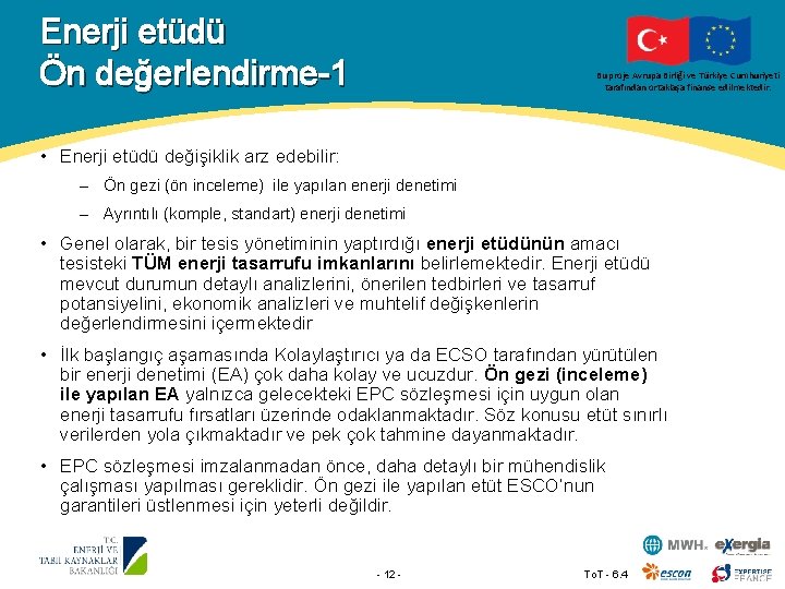 Enerji etüdü Ön değerlendirme-1 Bu proje Avrupa Birliği ve Türkiye Cumhuriyeti tarafından ortaklaşa finanse