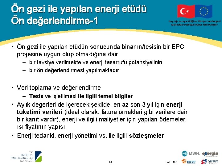 Ön gezi ile yapılan enerji etüdü Ön değerlendirme-1 Bu proje Avrupa Birliği ve Türkiye