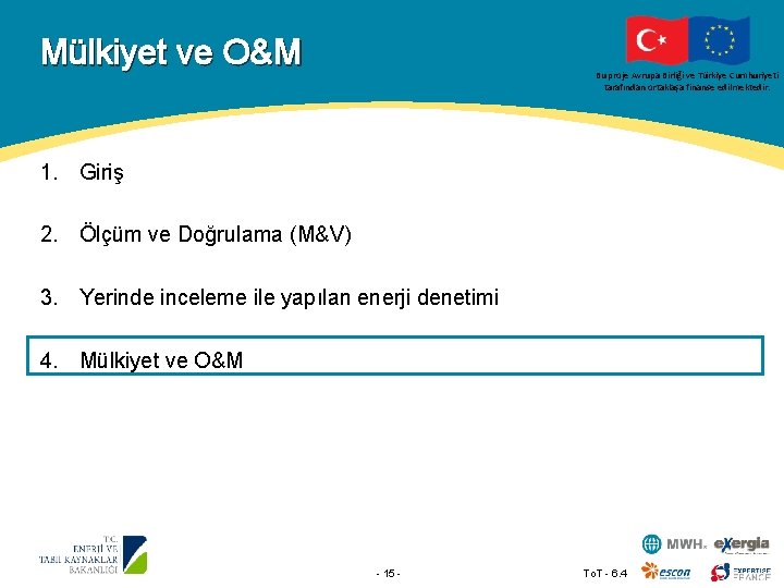 Mülkiyet ve O&M Bu proje Avrupa Birliği ve Türkiye Cumhuriyeti tarafından ortaklaşa finanse edilmektedir.