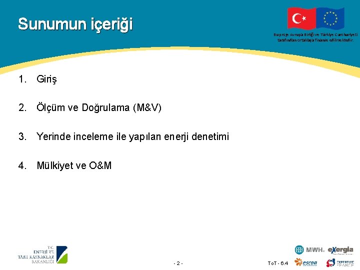 Sunumun içeriği Bu proje Avrupa Birliği ve Türkiye Cumhuriyeti tarafından ortaklaşa finanse edilmektedir. 1.