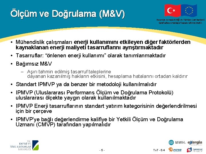 Ölçüm ve Doğrulama (M&V) Bu proje Avrupa Birliği ve Türkiye Cumhuriyeti tarafından ortaklaşa finanse