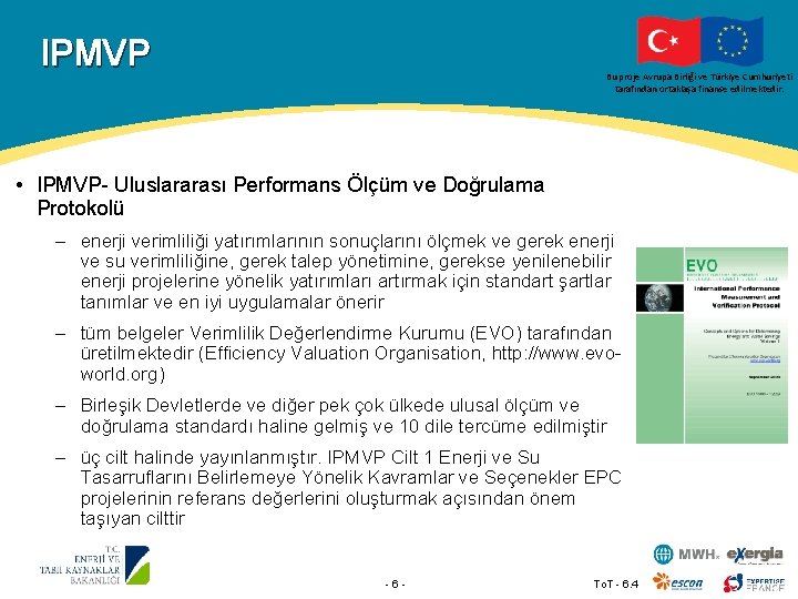 IPMVP Bu proje Avrupa Birliği ve Türkiye Cumhuriyeti tarafından ortaklaşa finanse edilmektedir. • IPMVP-