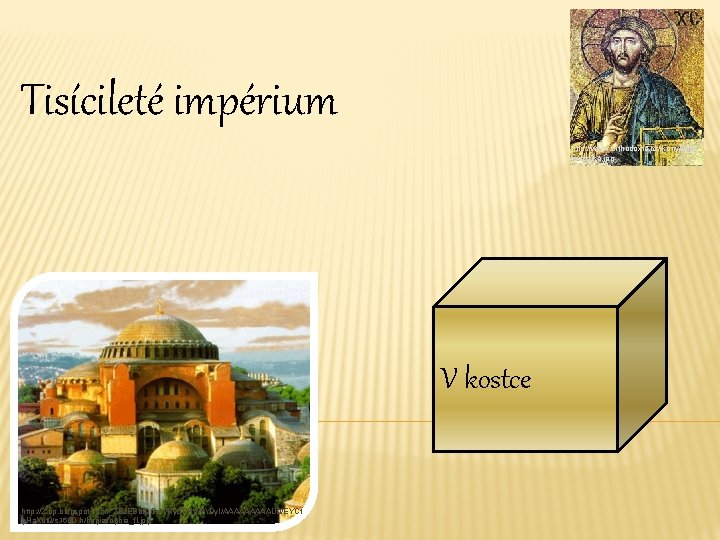Tisícileté impérium http: //www. orthodoxia. cz/ikony/img/ mozaika. jpg V kostce http: //2. bp. blogspot.