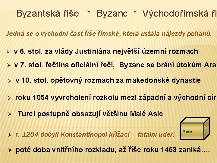 Byzantská říše * Byzanc * Východořímská ří Jedná se o východní část říše římské,