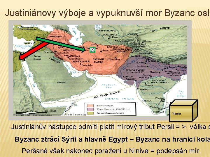 Justiniánovy výboje a vypuknuvší mor Byzanc osla http: //upload. wikimedia. org/wikipedia/commons/0/0 d/Indo-Sassanid. jpg V