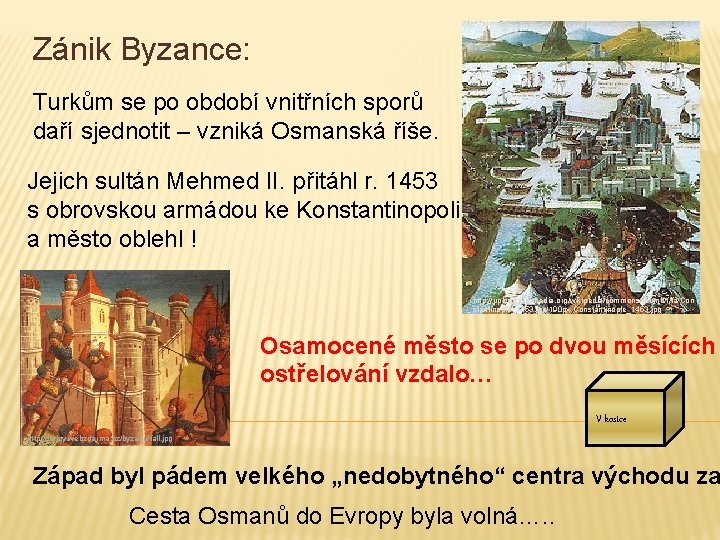 Zánik Byzance: Turkům se po období vnitřních sporů daří sjednotit – vzniká Osmanská říše.