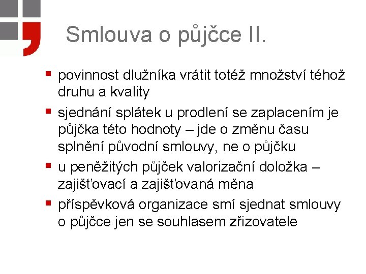 Smlouva o půjčce II. § povinnost dlužníka vrátit totéž množství téhož § § §