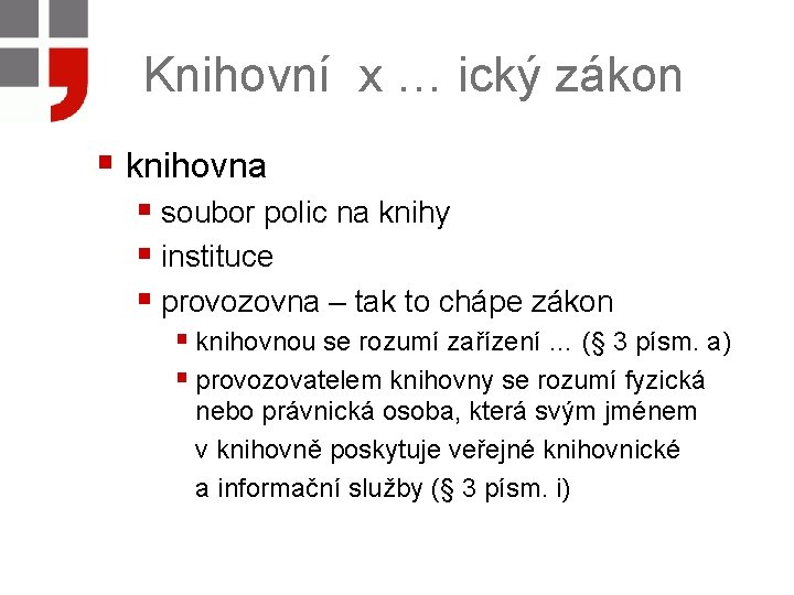 Knihovní x … ický zákon § knihovna § soubor polic na knihy § instituce