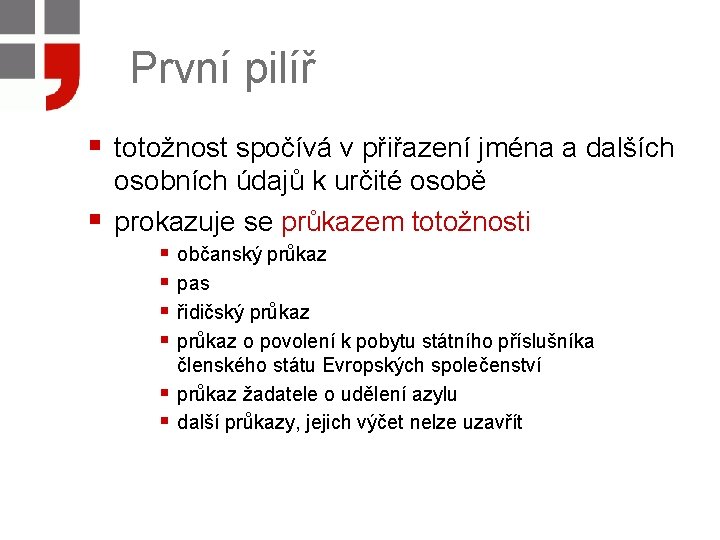 První pilíř § totožnost spočívá v přiřazení jména a dalších § osobních údajů k