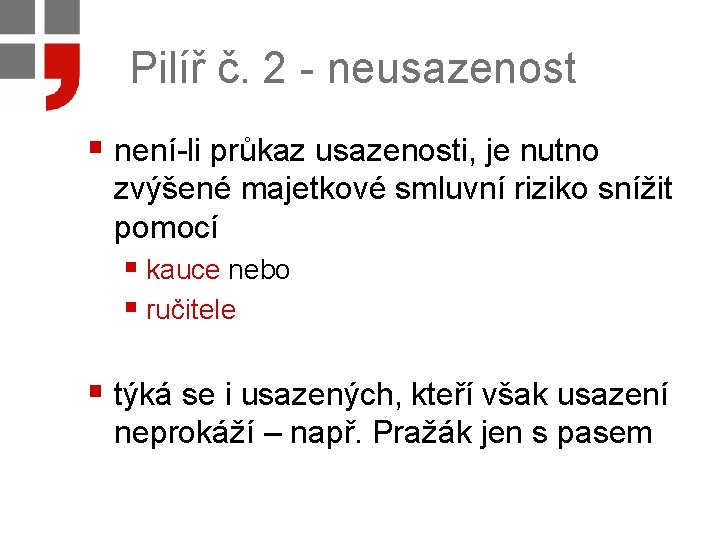 Pilíř č. 2 - neusazenost § není-li průkaz usazenosti, je nutno zvýšené majetkové smluvní