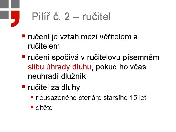 Pilíř č. 2 – ručitel § ručení je vztah mezi věřitelem a ručitelem §