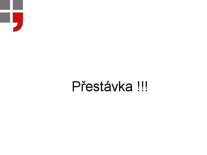 Přestávka !!! 