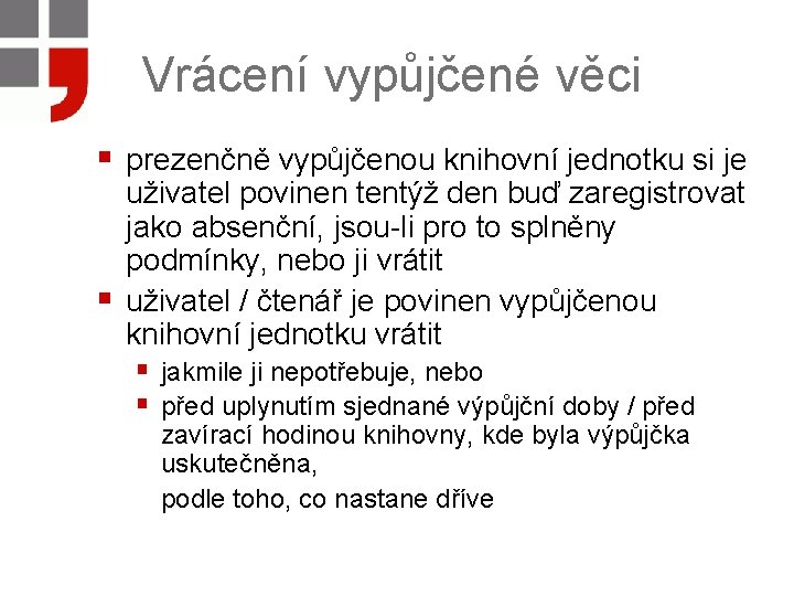 Vrácení vypůjčené věci § prezenčně vypůjčenou knihovní jednotku si je § uživatel povinen tentýž