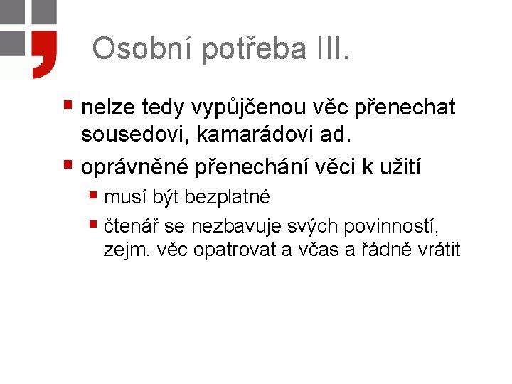 Osobní potřeba III. § nelze tedy vypůjčenou věc přenechat sousedovi, kamarádovi ad. § oprávněné