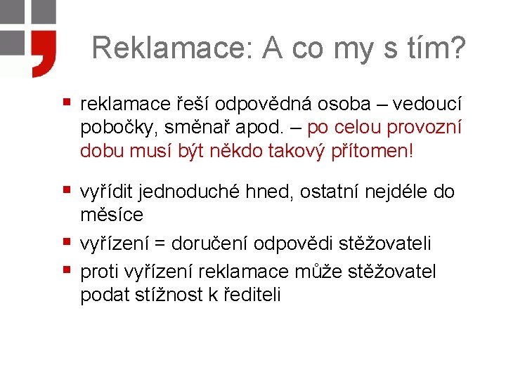 Reklamace: A co my s tím? § reklamace řeší odpovědná osoba – vedoucí pobočky,