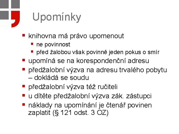 Upomínky § knihovna má právo upomenout § § § ne povinnost § před žalobou