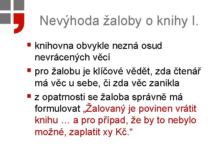 Nevýhoda žaloby o knihy I. § knihovna obvykle nezná osud nevrácených věcí § pro